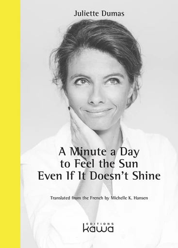 A Minute a Day to Feel the Sun Even If It Doesn't Shine - Juliette DUMAS - Editions Kawa