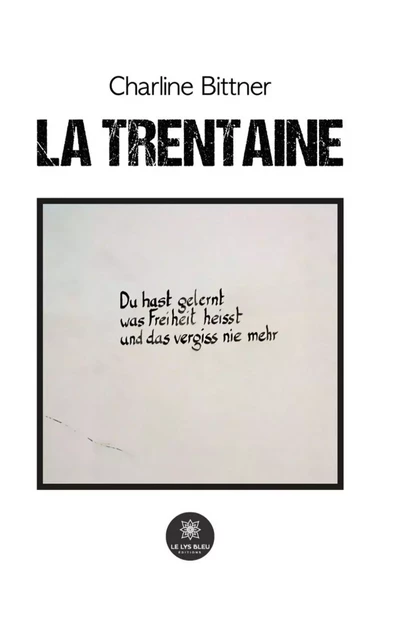 La trentaine - Charline Bittner - Le Lys Bleu Éditions