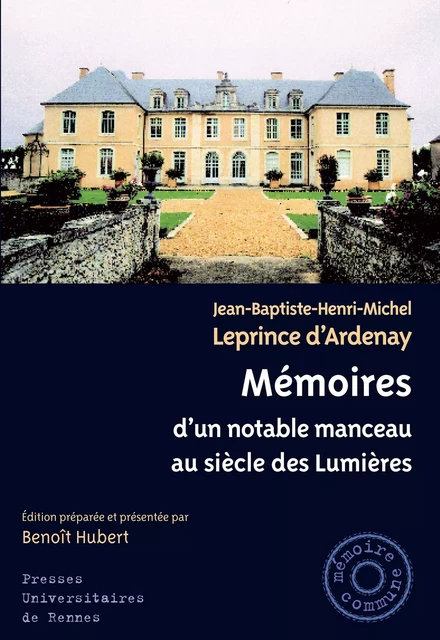 Mémoires d'un notable manceau au siècle des Lumières - Jean-Baptiste-Henri-Michel Leprince d'Ardenay - Presses universitaires de Rennes