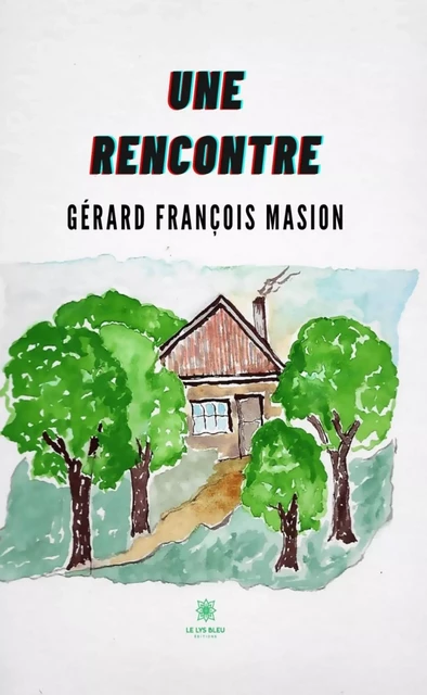 Une rencontre - Gérard François Masion - Le Lys Bleu Éditions