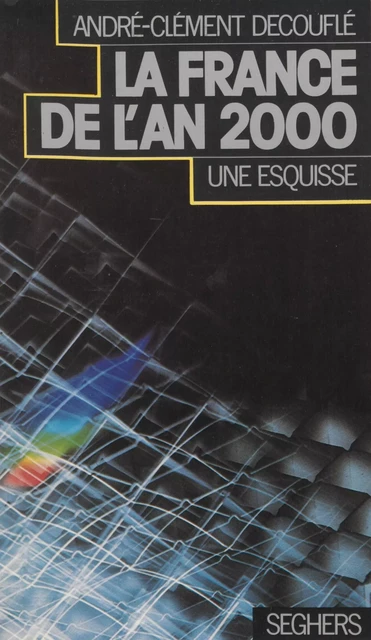 La France en l'an 2000, une esquisse - André-Clément Decouflé - Seghers (réédition numérique FeniXX)