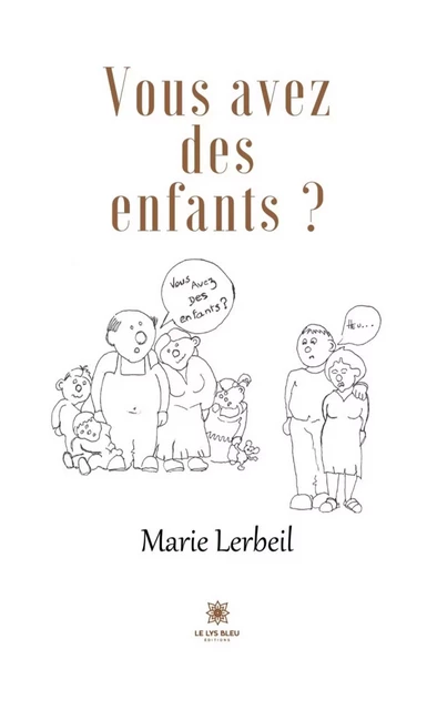 Vous avez des enfants ? - Marie Lerbeil - Le Lys Bleu Éditions