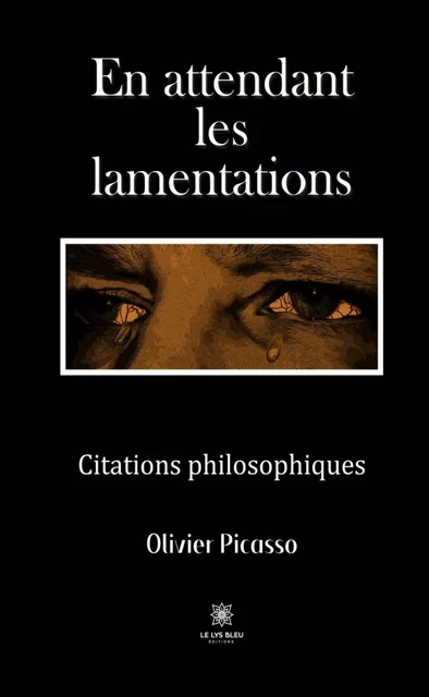 En attendant les lamentations - Olivier Picasso - Le Lys Bleu Éditions