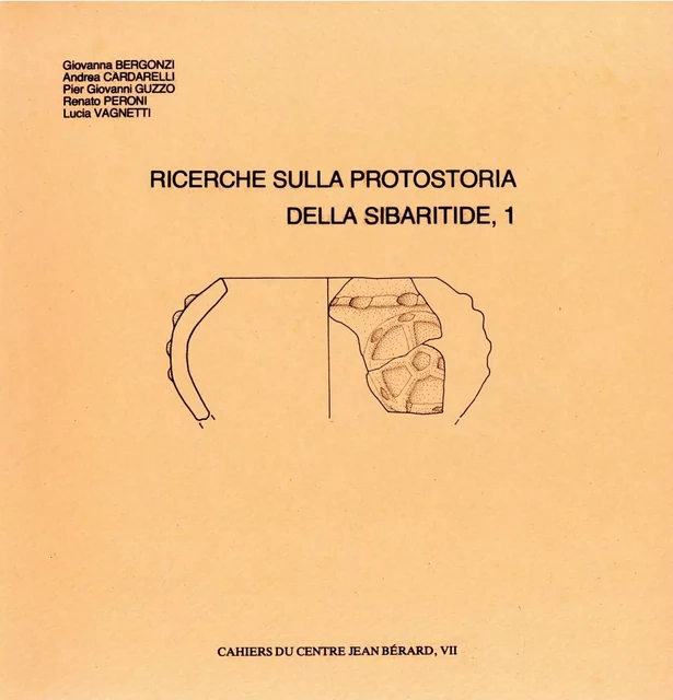 Ricerche sulla protostoria della Sibaritide, 1 - Pier Giovanni Guzzo, Renato Peroni, Giovanna Bergonzi, Andrea Cardarelli, Lucia Vagnetti - Publications du Centre Jean Bérard