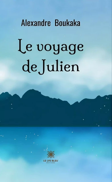 Le voyage de Julien - Alexandre Boukaka - Le Lys Bleu Éditions