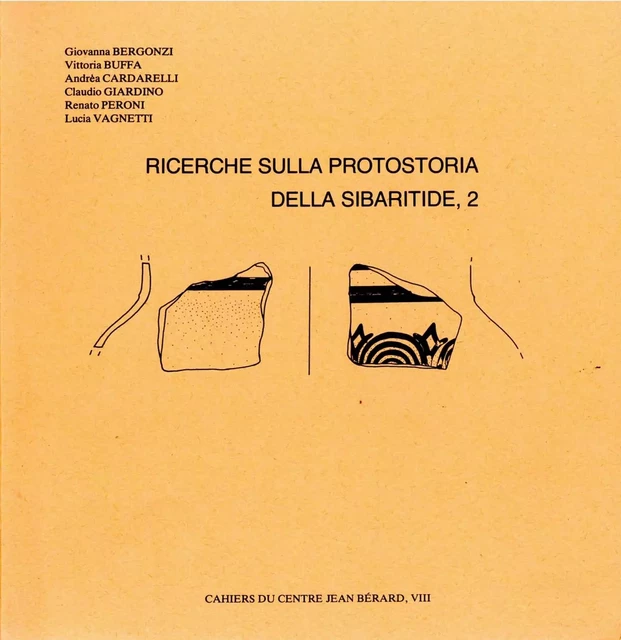 Ricerche sulla protostoria della Sibaritide, 2 - Giovanna Bergonzi, Vittoria Buffa, Andrea Cardarelli, Claudio Giardino, Renato Peroni, Lucia Vagnetti - Publications du Centre Jean Bérard