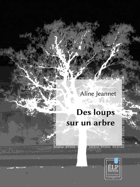 Des loups sur un arbre - Aline Jeannet - ÉLP éditeur