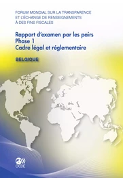 Forum mondial sur la transparence et l'échange de renseignements à des fins fiscales Rapport d'examen par les pairs :  Belgique 2011