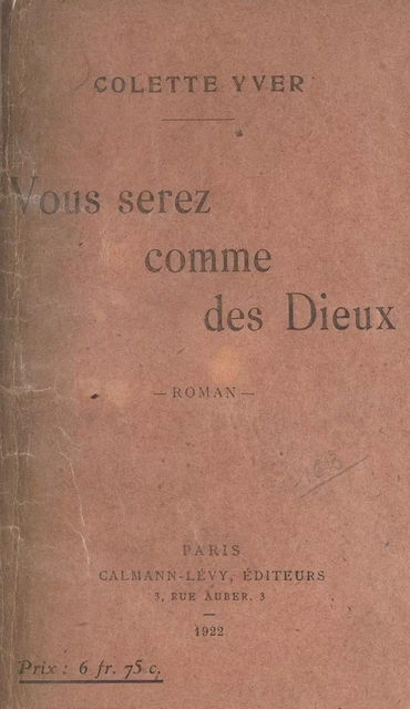 Vous serez comme des Dieux - Colette Yver - Calmann-Lévy (réédition numérique FeniXX)