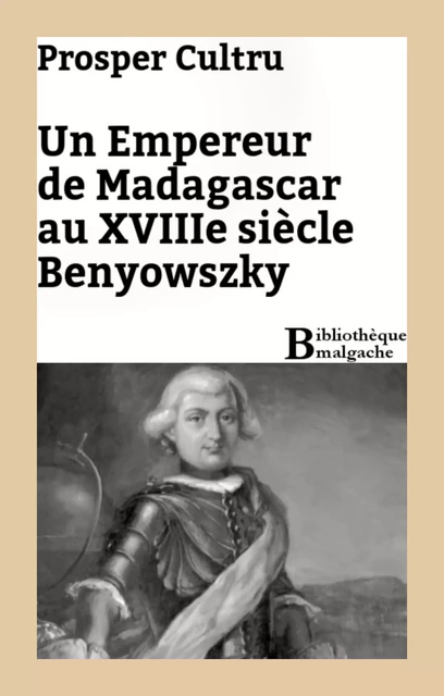 Un empereur de Madagascar au XVIIIe siècle : Benyowszky - Prosper Cultru - Bibliothèque malgache