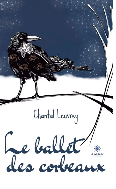 Le ballet des corbeaux - Chantal Leuvrey - Le Lys Bleu Éditions