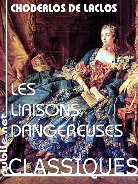 Les liaisons dangereuses - Pierre Choderlos De Laclos - publie.net