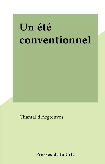 Un été conventionnel - Chantal d'Argœuves - (Presses de la Cité) réédition numérique FeniXX