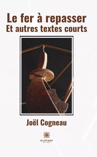 Le fer à repasser - Joël Cogneau - Le Lys Bleu Éditions