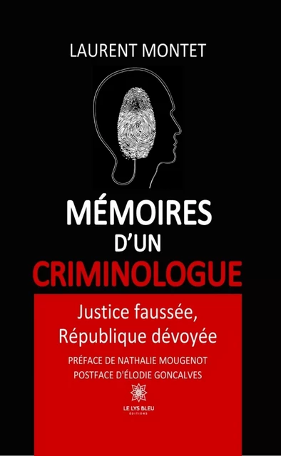 Mémoires d’un criminologue - Laurent Montet - Le Lys Bleu Éditions