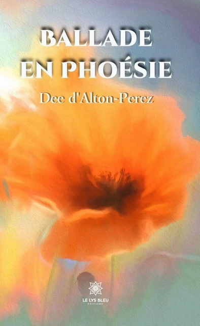 Ballade en Phoésie - Dee d'Alton-Perez - Le Lys Bleu Éditions