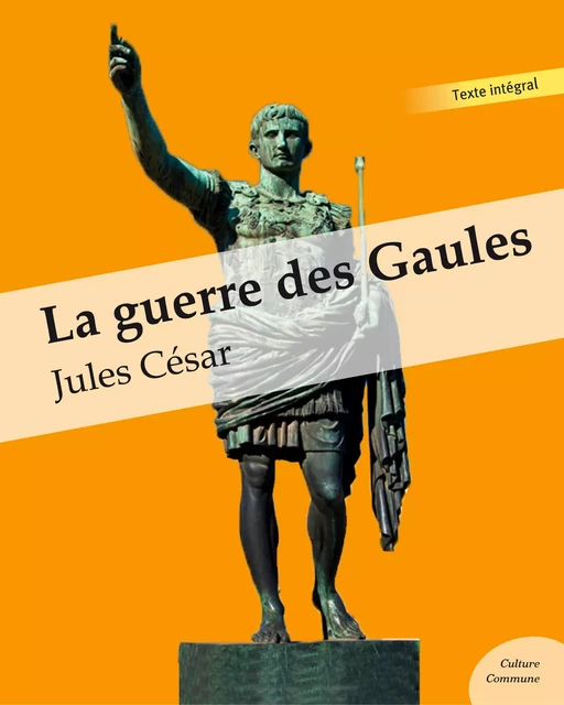 La guerre des Gaules - Jules César - Culture commune