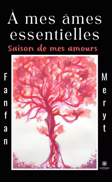 À mes âmes essentielles - Fanfan Meryt - Le Lys Bleu Éditions