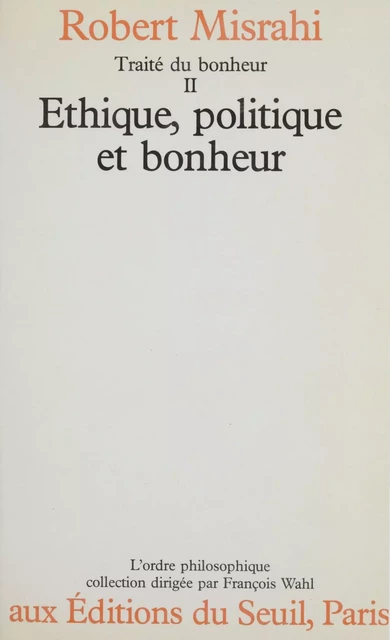 Traité du bonheur (2) - Robert Misrahi - Seuil (réédition numérique FeniXX)