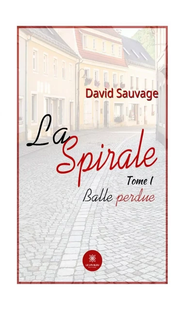 La spirale - Tome 1 - David Sauvage - Le Lys Bleu Éditions