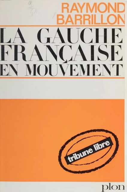 La gauche française en mouvement - Raymond Barrillon - Plon (réédition numérique FeniXX)