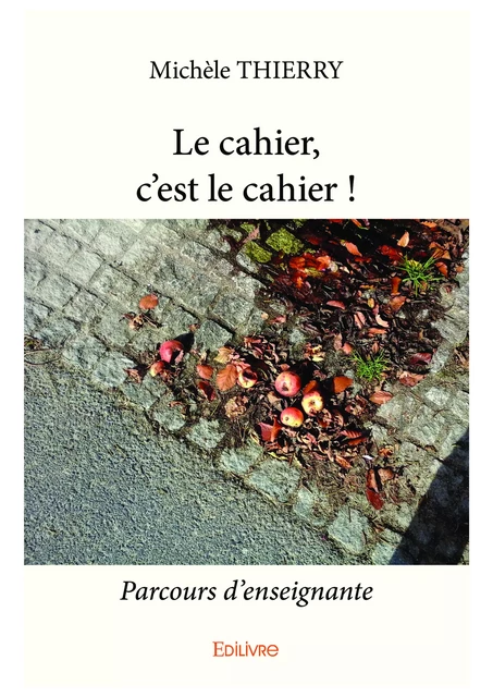 Le cahier, c'est le cahier ! - Michèle Thierry - Editions Edilivre