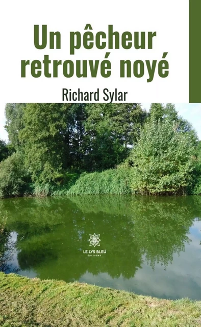 Un pêcheur retrouvé noyé - Richard Sylar - Le Lys Bleu Éditions