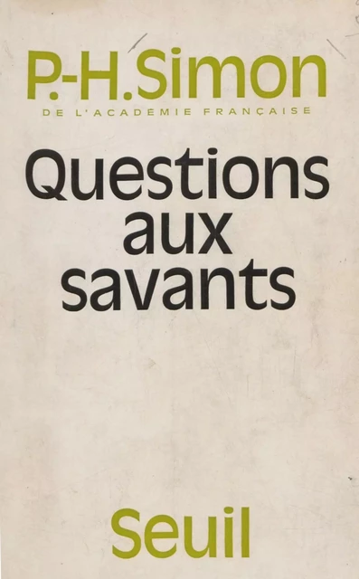 Questions aux savants - Pierre-Henri Simon - Seuil (réédition numérique FeniXX)