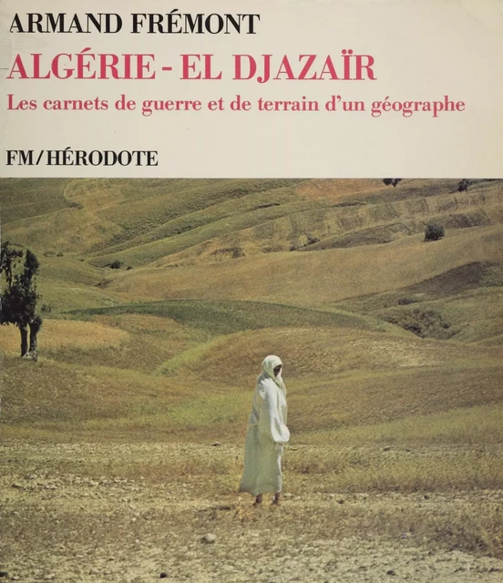 Algérie - El Djazaïr - Armand Frémont - La Découverte (réédition numérique FeniXX)