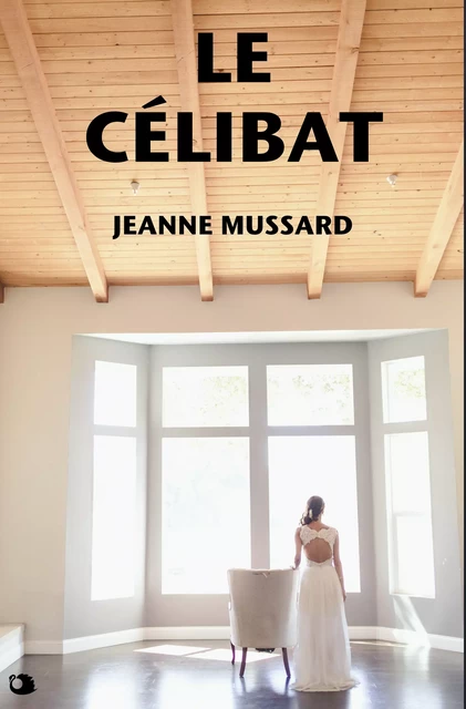 Le Célibat - Jeanne Mussard - Alicia Éditions