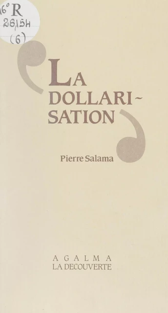 La Dollarisation - Pierre Salama - La Découverte (réédition numérique FeniXX)