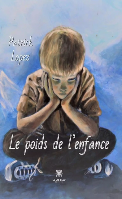 Le poids de l’enfance - Patrick Lopez - Le Lys Bleu Éditions