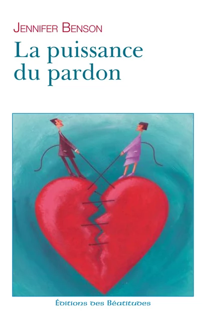 La puissance du pardon - Jennifer Benson - Editions des Béatitudes