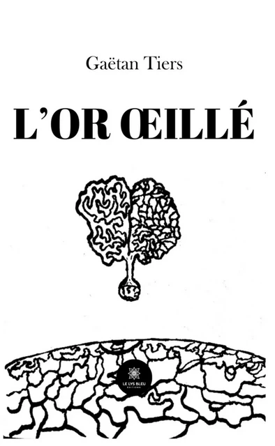 L’or œillé - Gaëtan Tiers - Le Lys Bleu Éditions