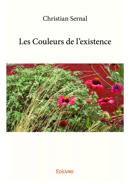 Les Couleurs de l’existence - Christian Sernal - Editions Edilivre