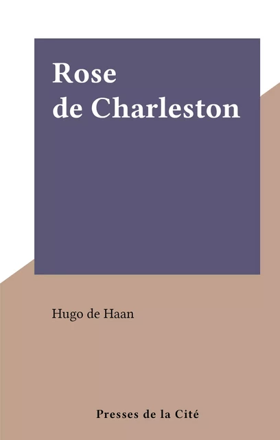 Rose de Charleston - Hugo de Haan - (Presses de la Cité) réédition numérique FeniXX