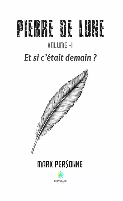 Pierre de lune - Volume 1 - Mark Personne - Le Lys Bleu Éditions