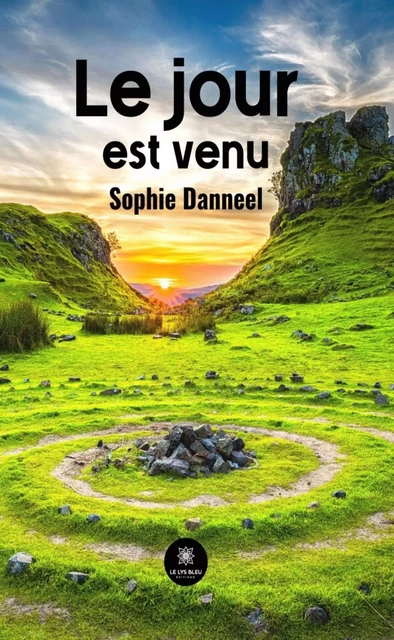 Le jour est venu - Sophie Danneel - Le Lys Bleu Éditions