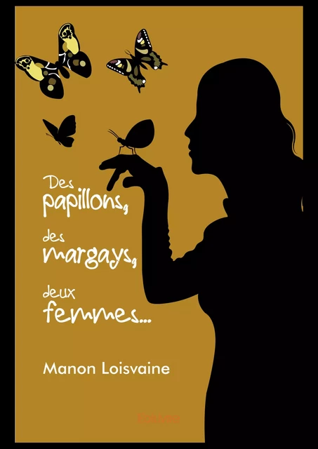 Des papillons, des margays, deux femmes... - Manon Loisvaine - Editions Edilivre