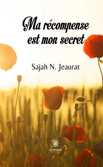 Ma récompense est mon secret - Sajah N. Jeaurat - Le Lys Bleu Éditions