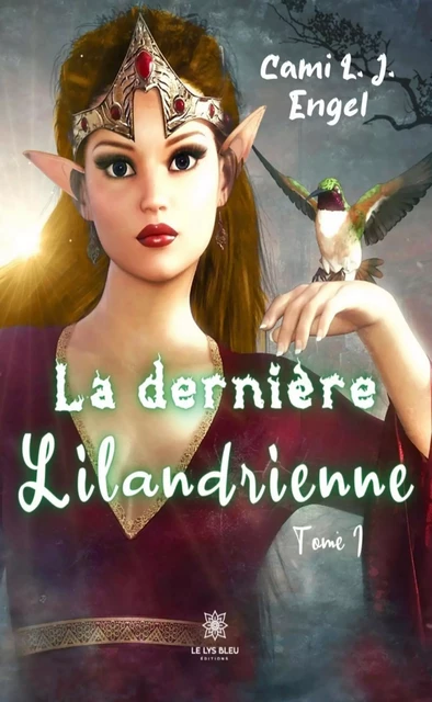 La dernière Lilandrienne - Tome 1 - Cami L. J. Engel - Le Lys Bleu Éditions