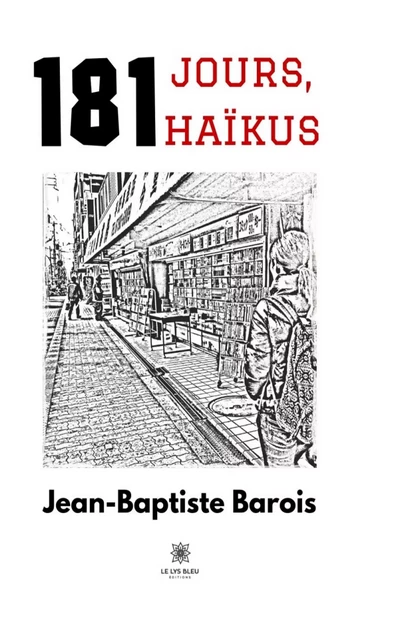 181 jours, 181 haïkus - Jean-Baptiste Barois - Le Lys Bleu Éditions