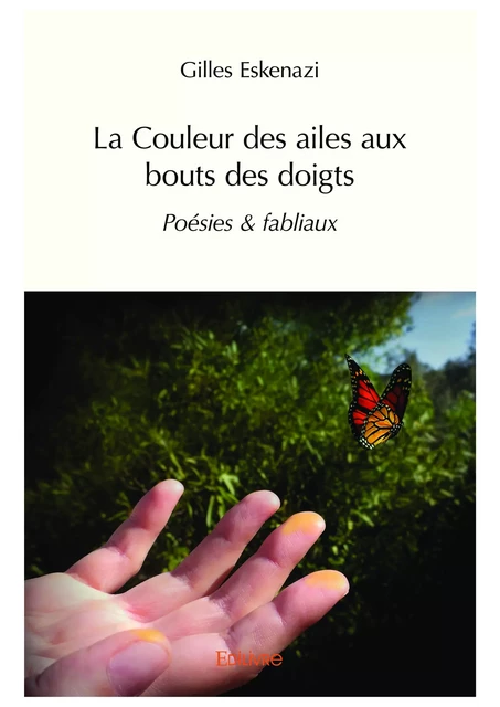 La Couleur des ailes aux bouts des doigts - Gilles Eskenazi - Editions Edilivre