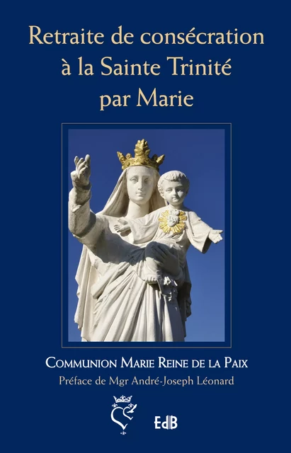 Retraite de consécration à la Sainte Trinité par Marie - Communion Marie Reine de la Paix - Editions des Béatitudes