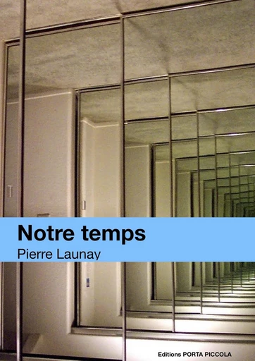 Notre Temps - Pierre Launay Pierre Launay - Editions Porta Piccola