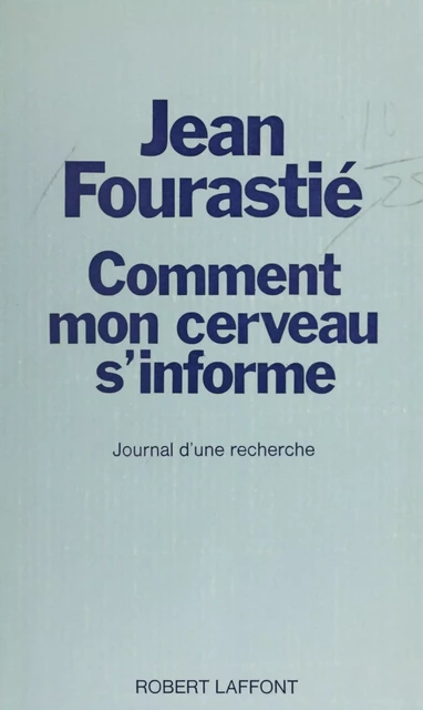 Comment mon cerveau s'informe - Jean Fourastié - Robert Laffont (réédition numérique FeniXX)