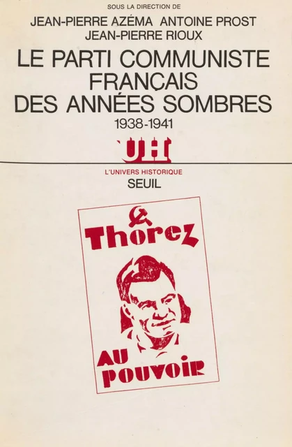 Le Parti communiste français des années sombres (1938-1941) - Jean-Pierre Azema, Antoine Prost, Jean-Pierre Rioux - Seuil (réédition numérique FeniXX)