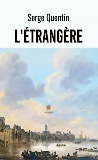 L’étrangère - Serge Quentin - Le Lys Bleu Éditions