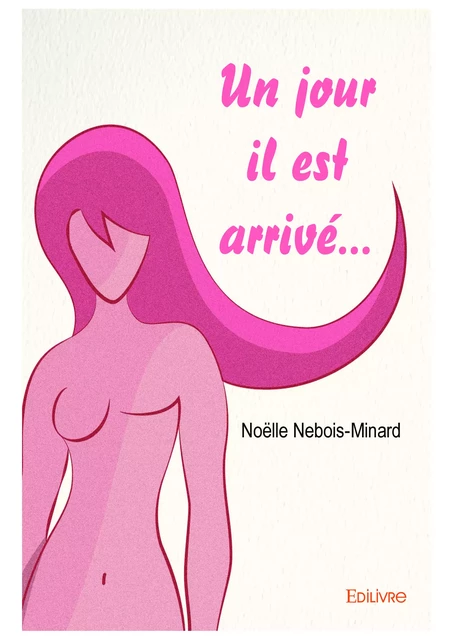 Un jour il est arrivé… - Noëlle Nebois-Minard - Editions Edilivre