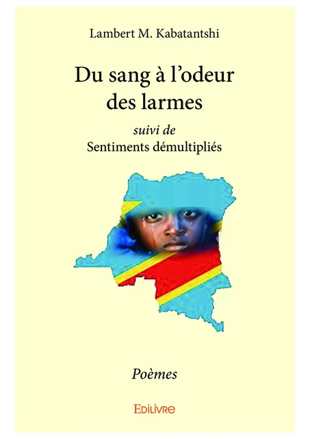 Du sang à l'odeur des larmes suivi de Sentiments démultipliés - Lambert M. Kabatantshi - Editions Edilivre